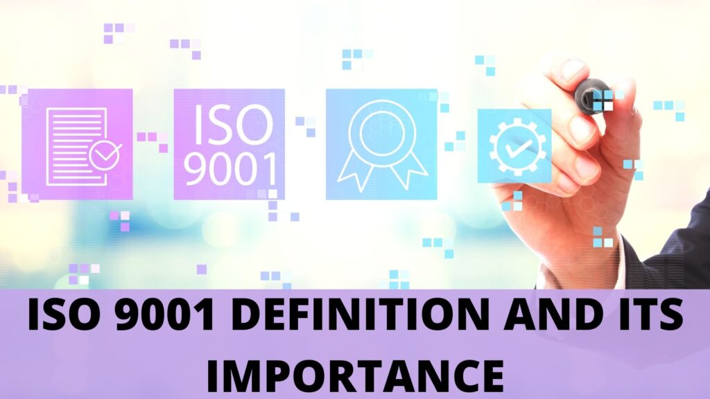ISO 9001 DEFINITION AND ITS IMPORTANCE