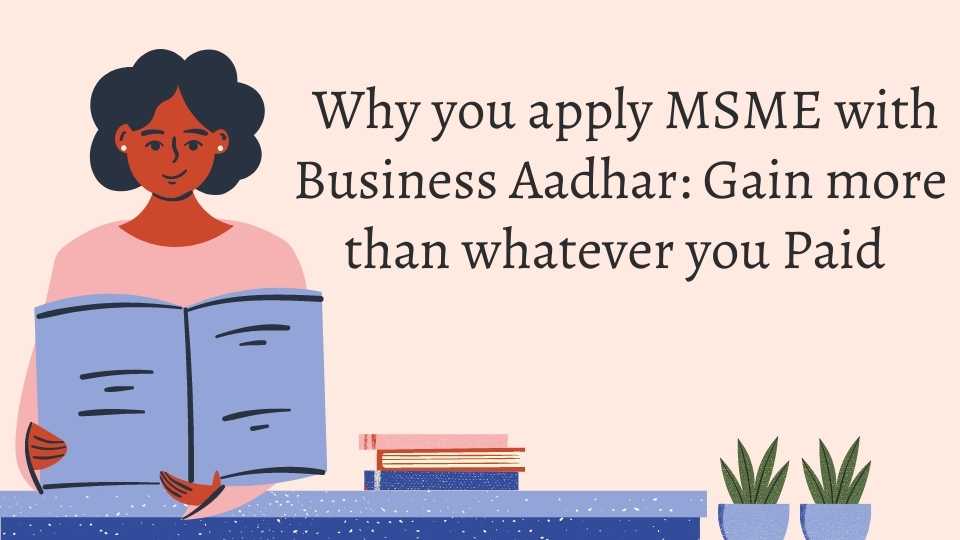 Why you apply MSME with Business Aadhar Gain more than whatever you Paid